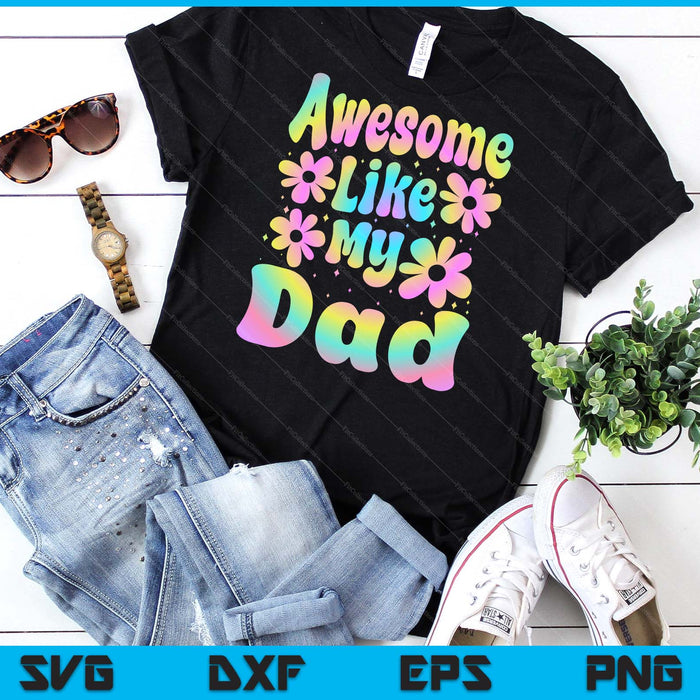 Awesome Like My Dad Groovy Graphic Father's Day SVG PNG Digital Cutting File