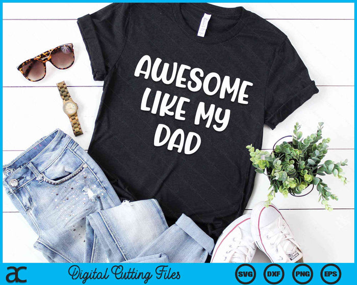 Awesome Like My Dad Kids Daughter Dad and Son Matching SVG PNG Digital Cutting Files