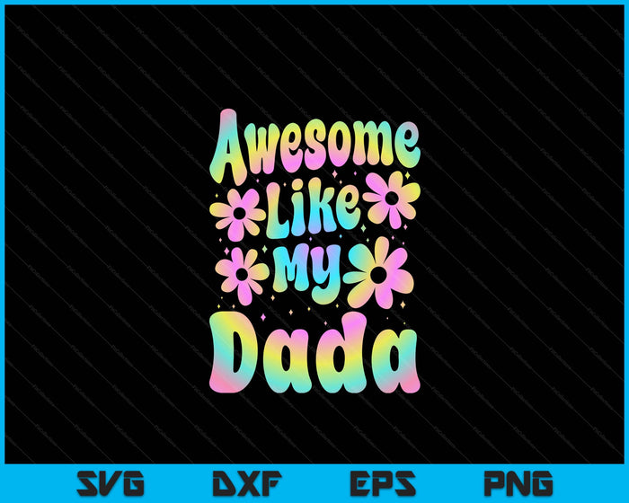 Awesome Like My Dada Groovy Graphic Father's Day SVG PNG Digital Cutting File