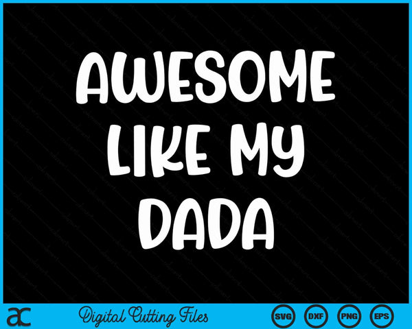 Awesome like my dada Kids daughter dad and son matching SVG PNG cut file for Cricut