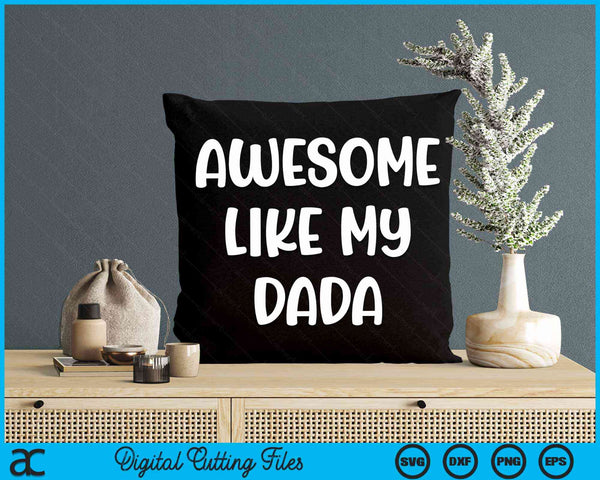 Awesome Like My Dada Kids Daughter Dad And Son Matching SVG PNG Digital Cutting Files