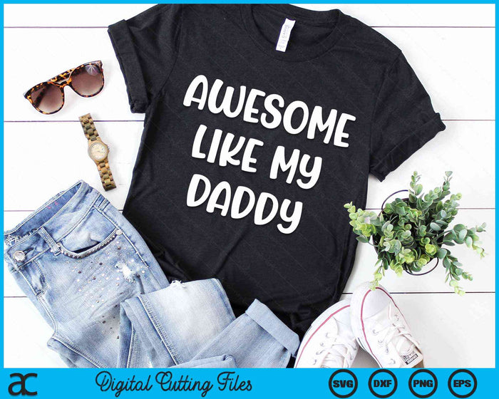 Awesome Like My Daddy Kids Daughter Daddy And Son Matching SVG PNG Digital Cutting Files