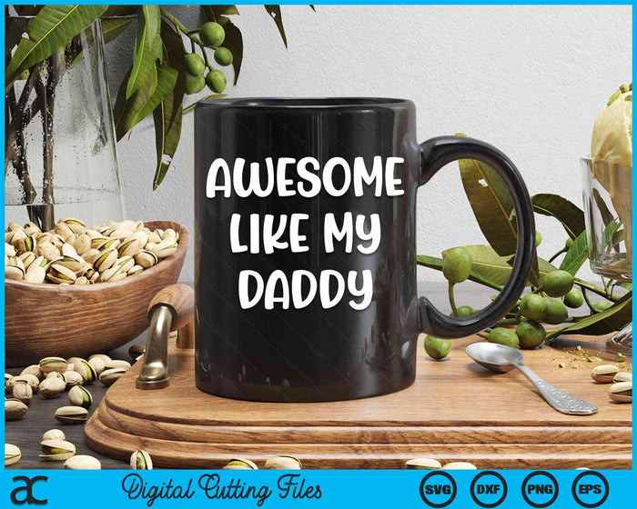 Awesome Like My Daddy Kids Daughter Daddy And Son Matching SVG PNG Digital Cutting Files