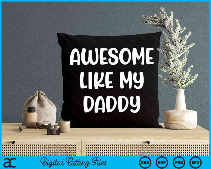 Awesome Like My Daddy Kids Daughter Daddy And Son Matching SVG PNG Digital Cutting Files