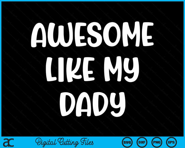 Awesome Like My Dady Kids Daughter Dady And Son Matching SVG PNG Digital Cutting Files