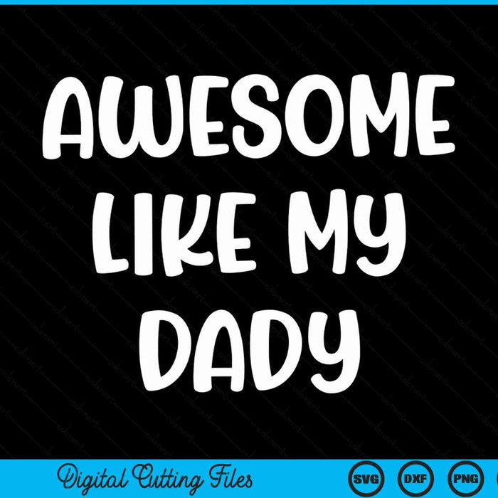Awesome like my dady Kids daughter dady and son matching SVG cut file