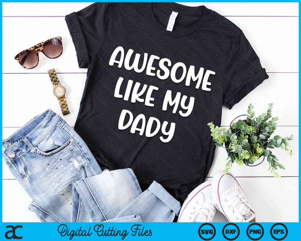 Awesome Like My Dady Kids Daughter Dady And Son Matching SVG PNG Digital Cutting Files