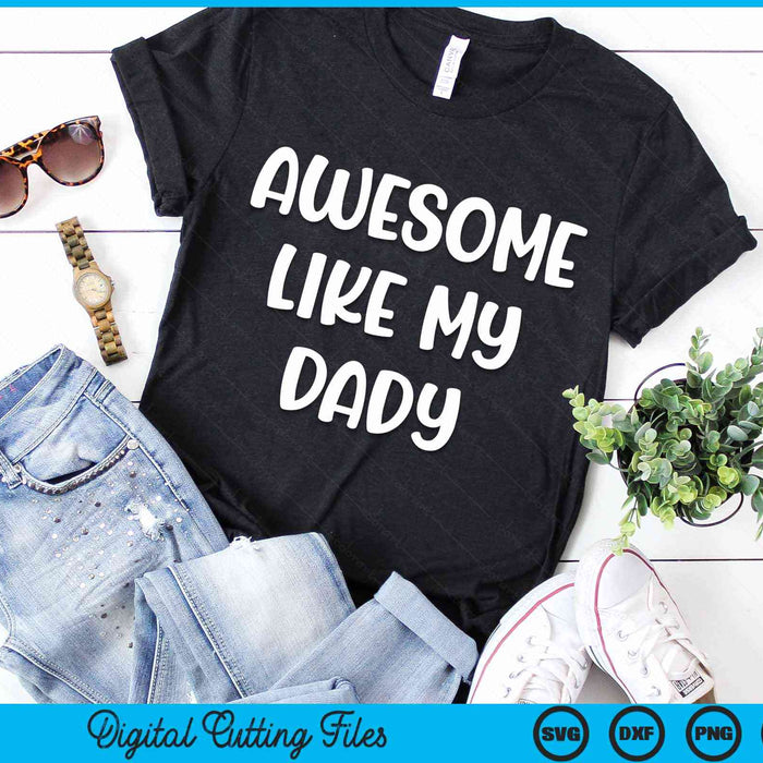 Awesome Like My Dady Kids Daughter Dady And Son Matching SVG PNG Digital Cutting Files