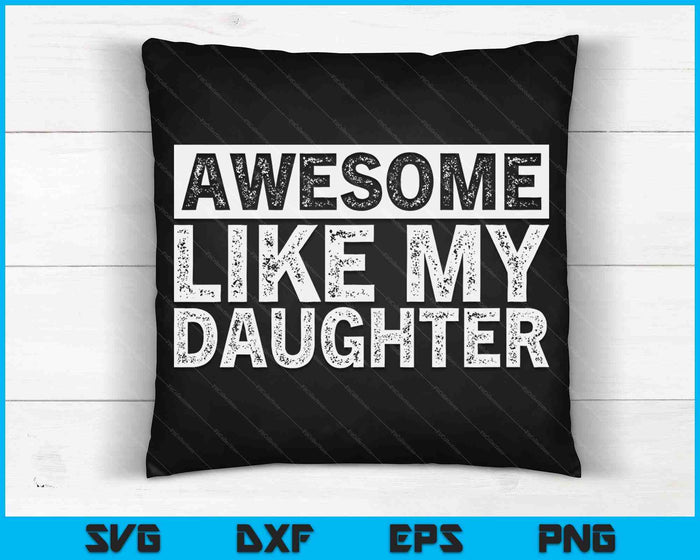 Awesome Like My Daughter SVG PNG Digital Printable Files