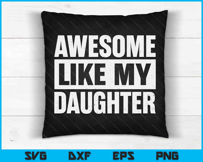 Awesome Like My Daughter Fathers Day SVG PNG Digital Cutting Files