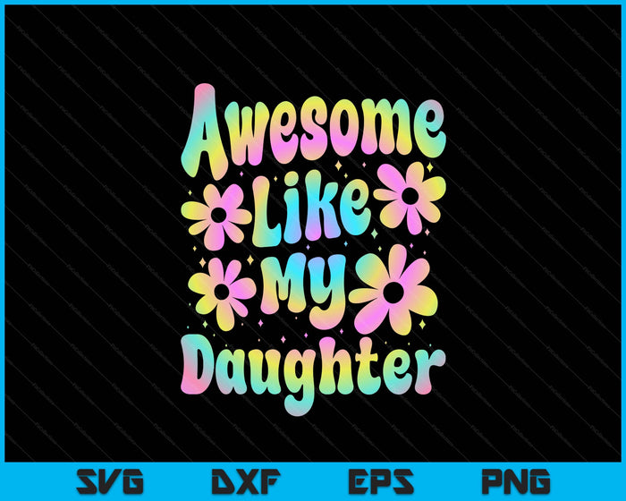 Awesome Like My Daughter Groovy Graphic SVG PNG Digital Cutting File