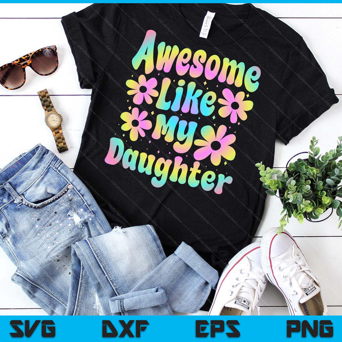 Awesome Like My Daughter Groovy Graphic SVG PNG Digital Cutting File