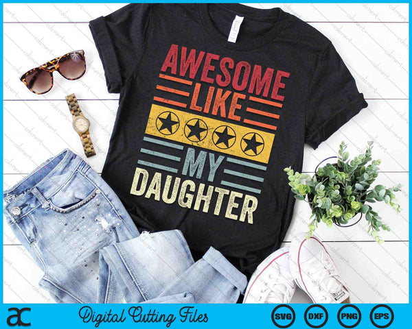 Awesome Like My Daughter Retro SVG PNG Cutting Printable Files - on a t-shirt