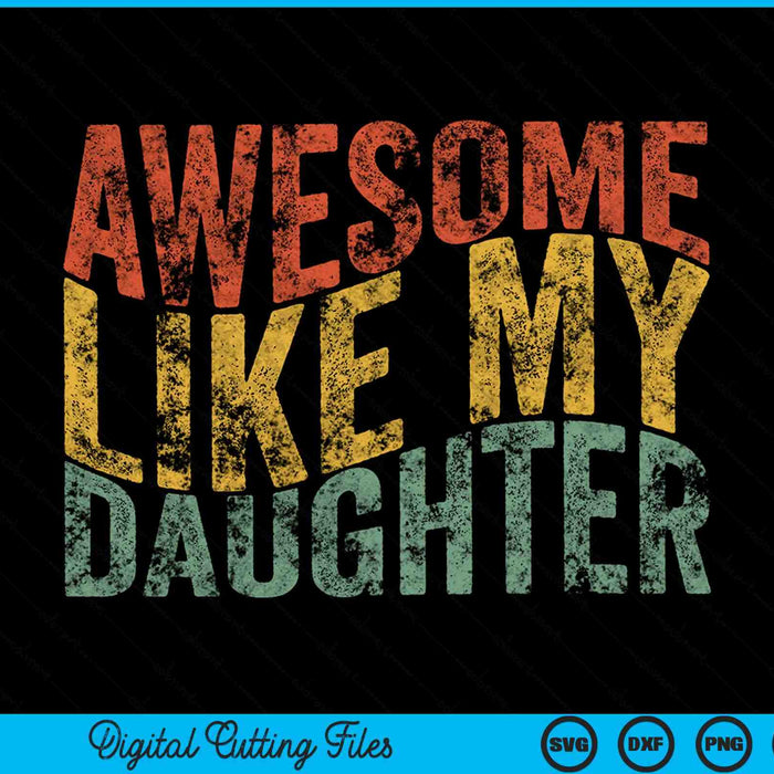 Awesome Like My Daughter Retro Funny Fathers SVG PNG Digital Cutting File