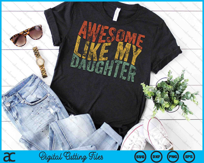 Awesome Like My Daughter Retro Funny Fathers SVG PNG Digital Cutting File