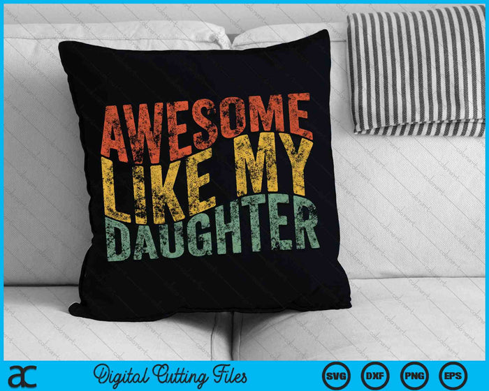 Awesome Like My Daughter Retro Funny Fathers SVG PNG Digital Cutting File