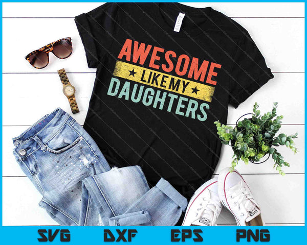 Impresionante como mis hijas amantes de la familia Día del Padre SVG PNG cortando archivos imprimibles - on a t-shirt