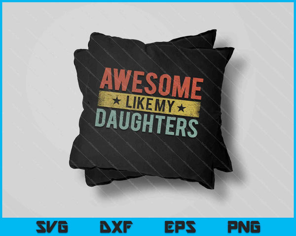Awesome Like My Daughters Family Lovers Father's Day SVG PNG Cutting Printable Files