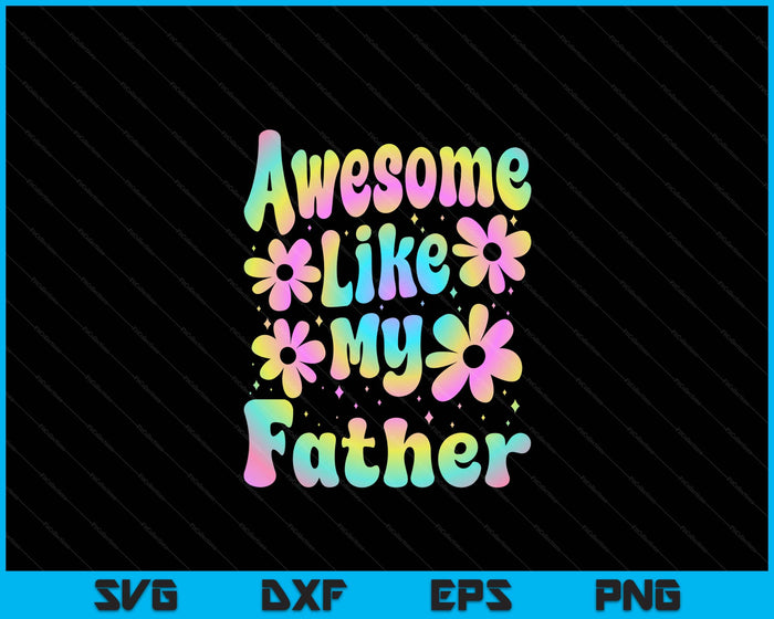 Awesome Like My Father Groovy Graphic Father's Day SVG PNG Digital Cutting File