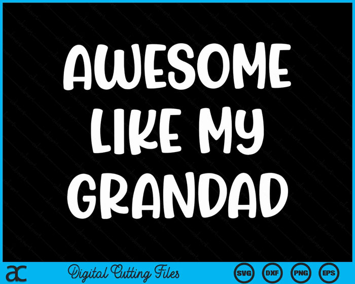 Awesome Like My Grandad Kids Daughter Dad And Son Matching SVG PNG Digital Cutting Files