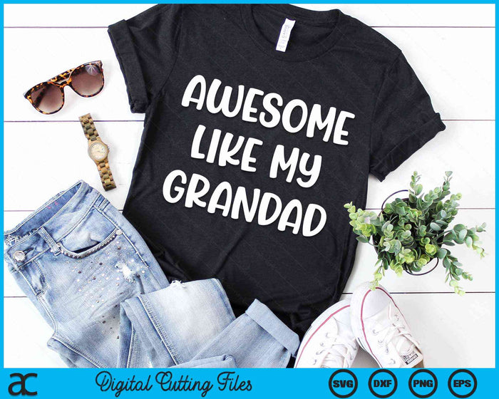 Awesome Like My Grandad Kids Daughter Dad And Son Matching SVG PNG Digital Cutting Files