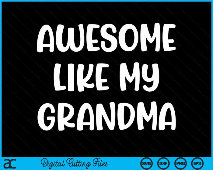 Awesome Like My Grandma Kids Daughter Dad And Son Matching SVG PNG Digital Cutting Files