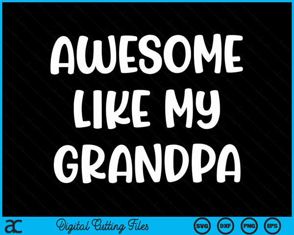 Awesome like my grandpa Kids daughter dad and son matching SVG cut file