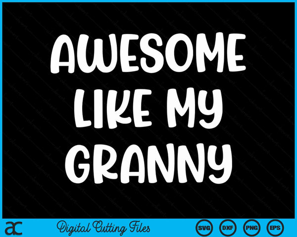 Awesome like my granny Kids daughter granny and son matching SVG cut file