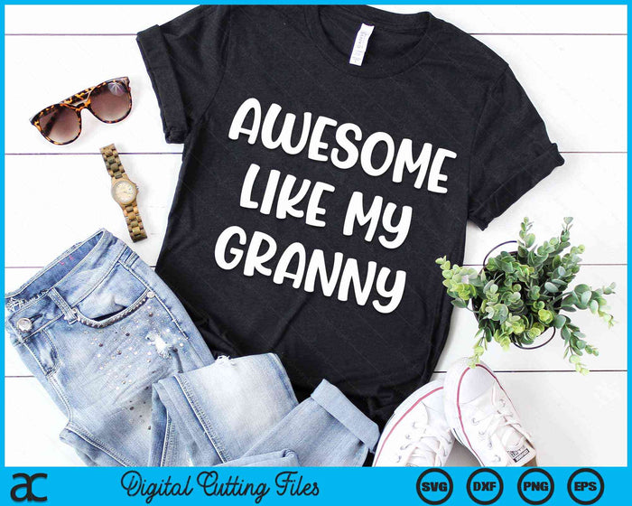 Awesome Like My Granny Kids Daughter Granny And Son Matching SVG PNG Digital Cutting Files