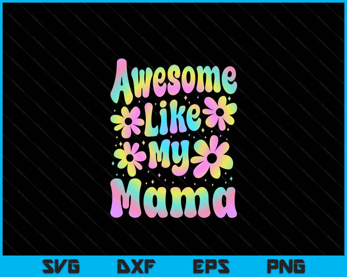 Awesome Like My Mama Groovy Graphic SVG PNG Digital Cutting File