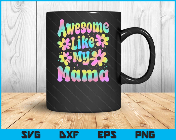 Awesome Like My Mama Groovy Graphic SVG PNG Digital Cutting File