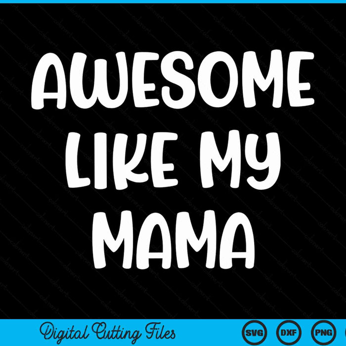Awesome like my mama Kids daughter mama and son matching SVG cut file