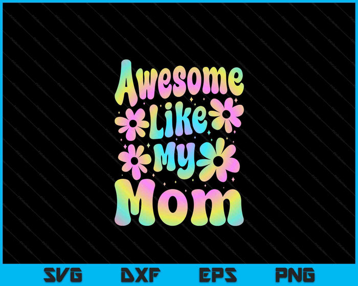 Awesome Like My Mom Groovy Graphic Mother's Day SVG PNG Digital Cutting File