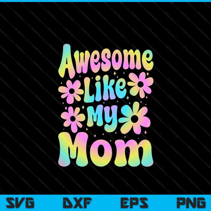 Awesome like my mom groovy Mother's Day SVG cut file