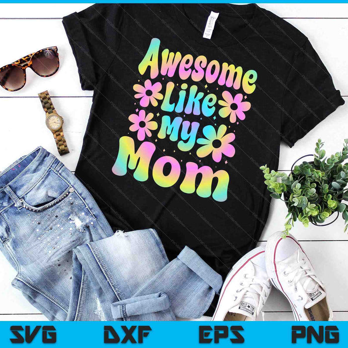 Awesome Like My Mom Groovy Graphic Mother's Day SVG PNG Digital Cutting File