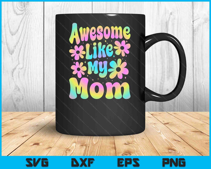 Awesome Like My Mom Groovy Graphic Mother's Day SVG PNG Digital Cutting File