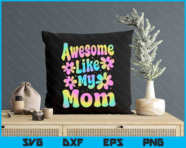 Awesome Like My Mom Groovy Graphic Mother's Day SVG PNG Digital Cutting File