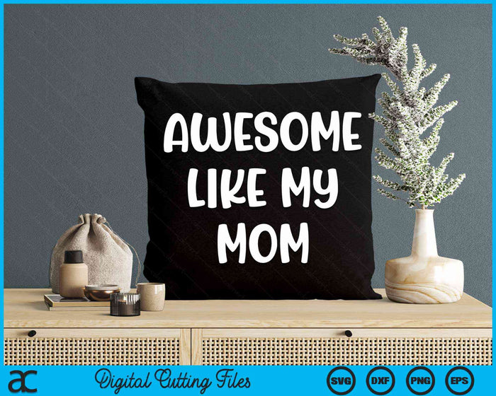 Awesome Like My Mom Kids Daughter Mom And Son Matching SVG PNG Digital Cutting Files