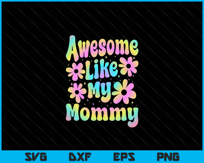 Awesome Like My Mommy Groovy Graphic Mother's Day SVG PNG Digital Cutting File