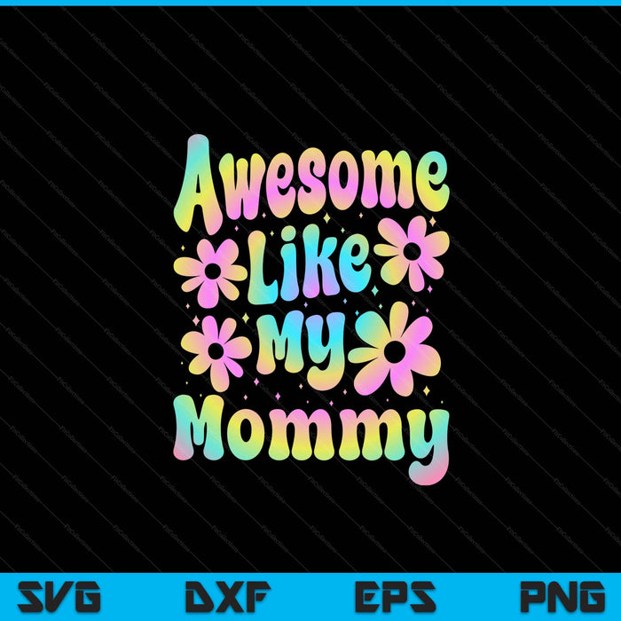 Awesome like my mommy groovy Mother's Day SVG cut file