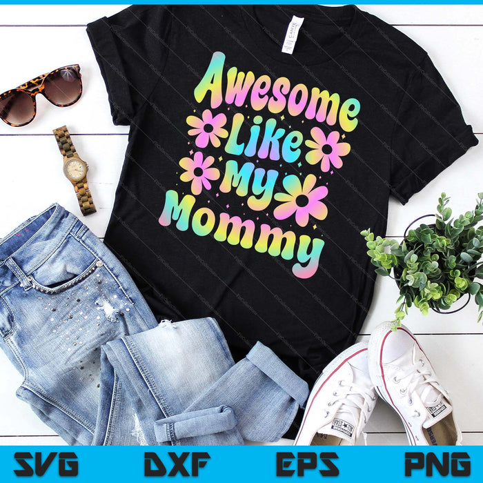 Awesome Like My Mommy Groovy Graphic Mother's Day SVG PNG Digital Cutting File