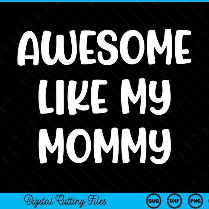 Awesome like my mommy Kids daughter mommy and son matching SVG cut file