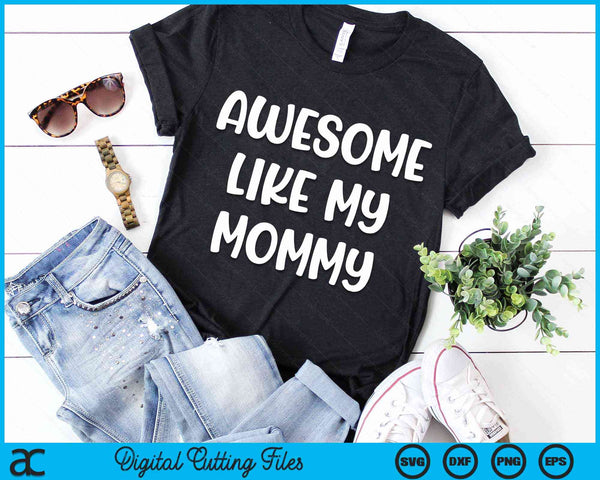 Awesome Like My Mommy Kids Daughter Mommy And Son Matching SVG PNG Digital Cutting Files