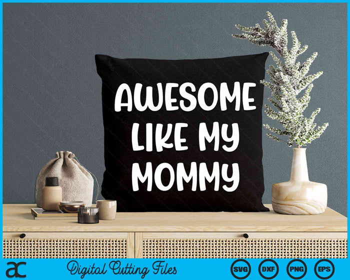 Awesome Like My Mommy Kids Daughter Mommy And Son Matching SVG PNG Digital Cutting Files