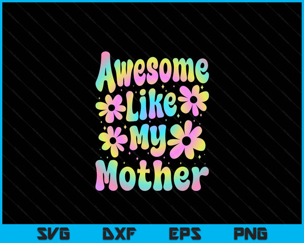 Awesome like my mother groovy Mother's Day SVG cut file