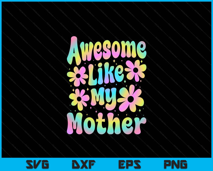 Awesome Like My Mother Groovy Graphic Mother's Day SVG PNG Digital Cutting File