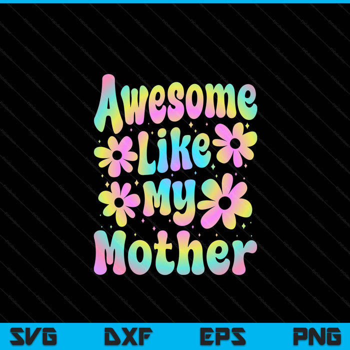 Awesome like my mother groovy Mother's Day SVG cut file