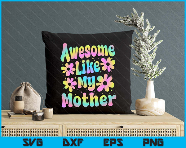 Awesome Like My Mother Groovy Graphic Mother's Day SVG PNG Digital Cutting File