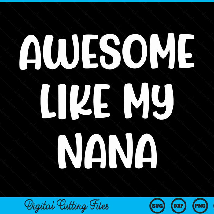 Awesome like my nana Kids daughter nana and son matching SVG cut file
