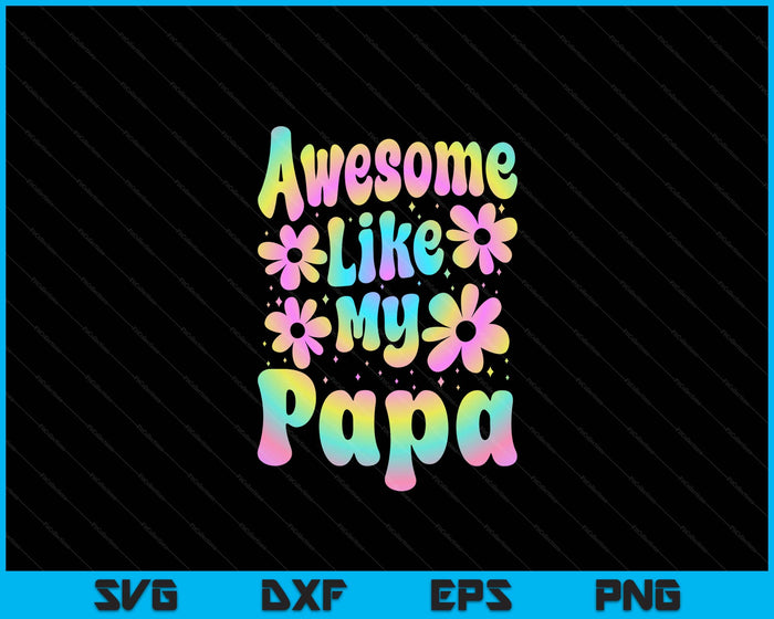 Awesome Like My Papa Groovy Graphic Father's Day SVG PNG Digital Cutting File